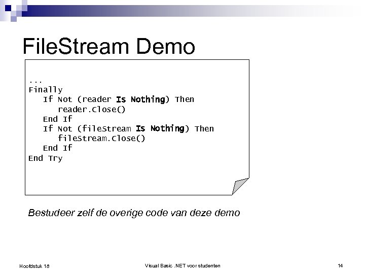 File. Stream Demo. . . Finally If Not (reader Is Nothing) Then reader. Close()