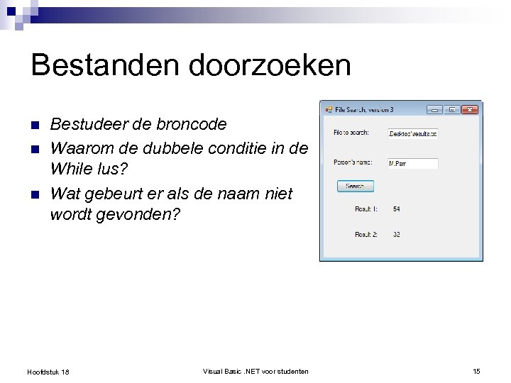 Bestanden doorzoeken n Bestudeer de broncode Waarom de dubbele conditie in de While lus?