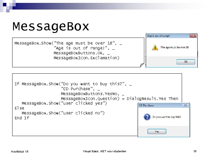 Message. Box. Show("The age must be over 18", _ "Age is out of range!",