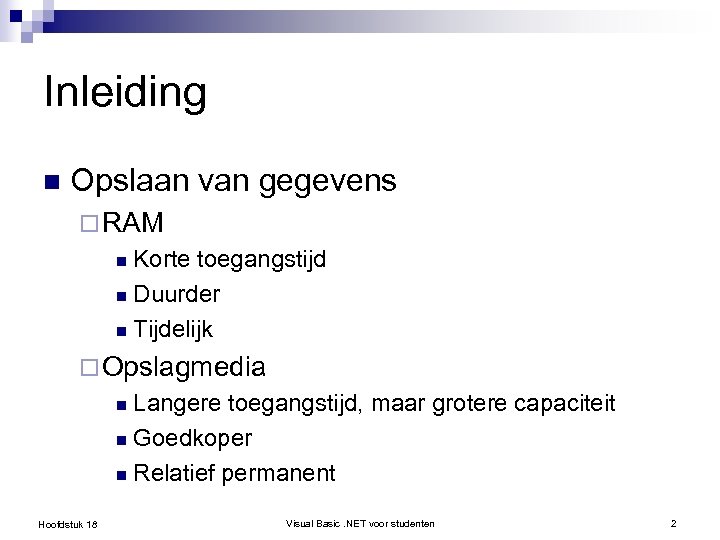 Inleiding n Opslaan van gegevens ¨ RAM Korte toegangstijd n Duurder n Tijdelijk n