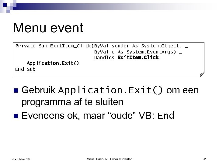 Menu event Private Sub Exit. Item_Click(By. Val sender As System. Object, _ By. Val