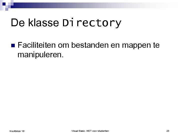 De klasse Directory n Faciliteiten om bestanden en mappen te manipuleren. Hoofdstuk 18 Visual