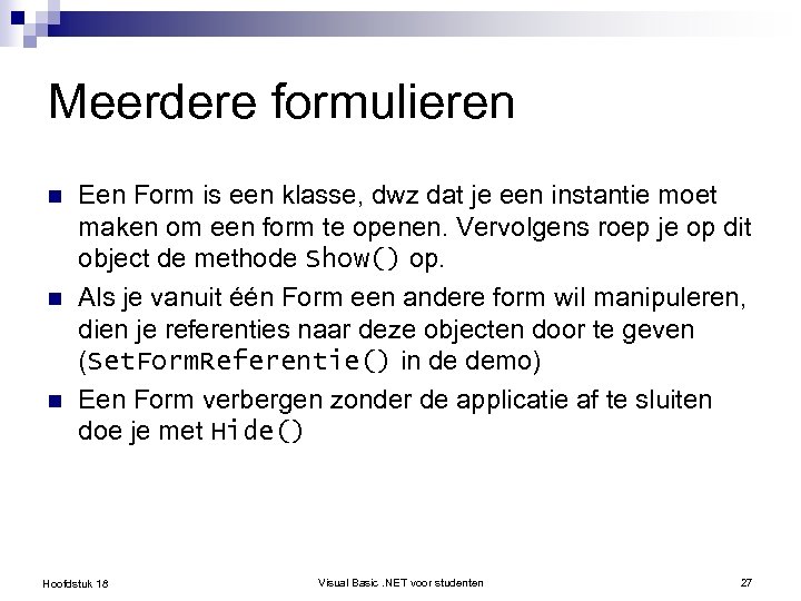 Meerdere formulieren n Een Form is een klasse, dwz dat je een instantie moet