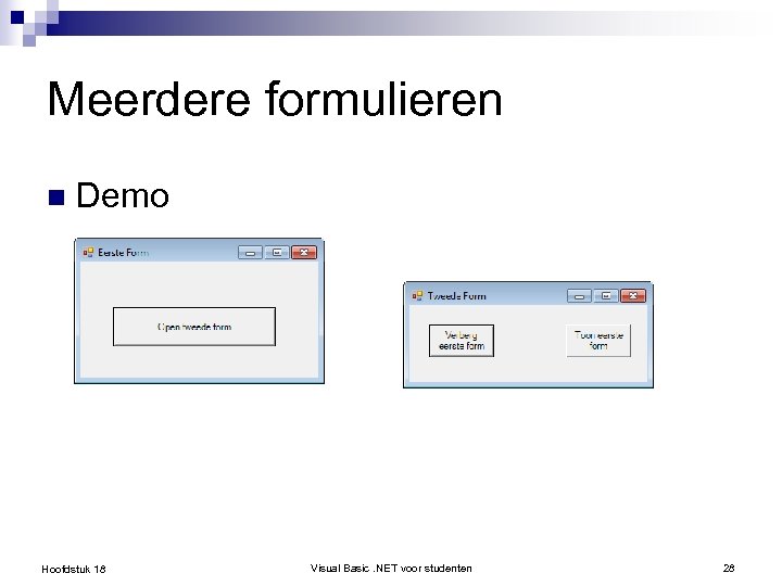 Meerdere formulieren n Demo Hoofdstuk 18 Visual Basic. NET voor studenten 28 