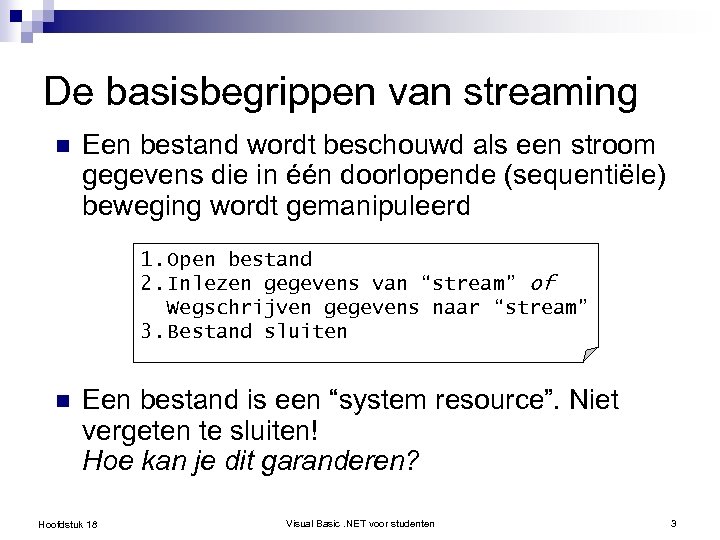 De basisbegrippen van streaming n Een bestand wordt beschouwd als een stroom gegevens die