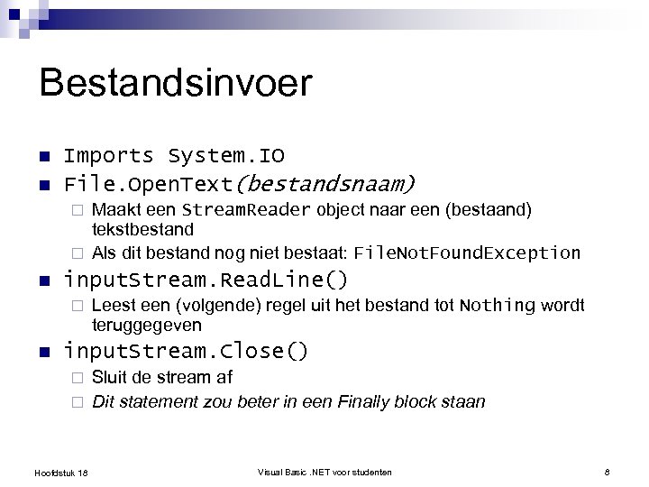 Bestandsinvoer n n Imports System. IO File. Open. Text(bestandsnaam) Maakt een Stream. Reader object