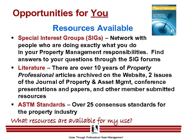 Opportunities for You Resources Available § Special Interest Groups (SIGs) – Network with people