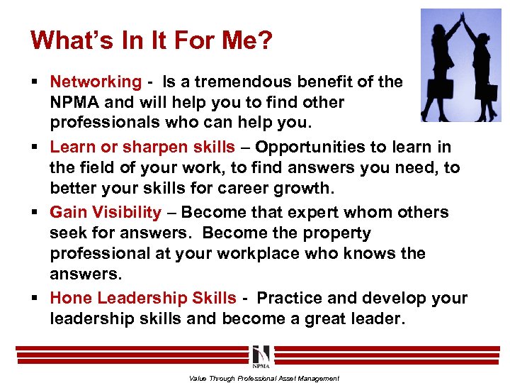 What’s In It For Me? § Networking - Is a tremendous benefit of the