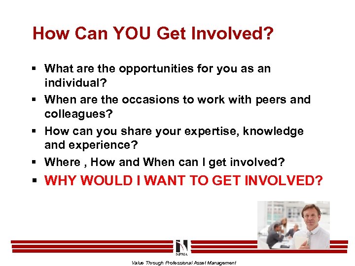 How Can YOU Get Involved? § What are the opportunities for you as an