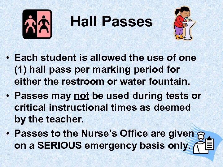 Hall Passes • Each student is allowed the use of one (1) hall pass