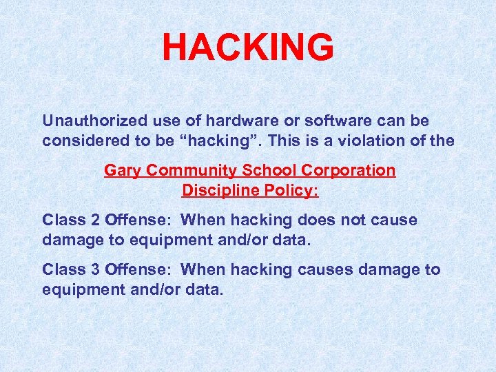 HACKING Unauthorized use of hardware or software can be considered to be “hacking”. This