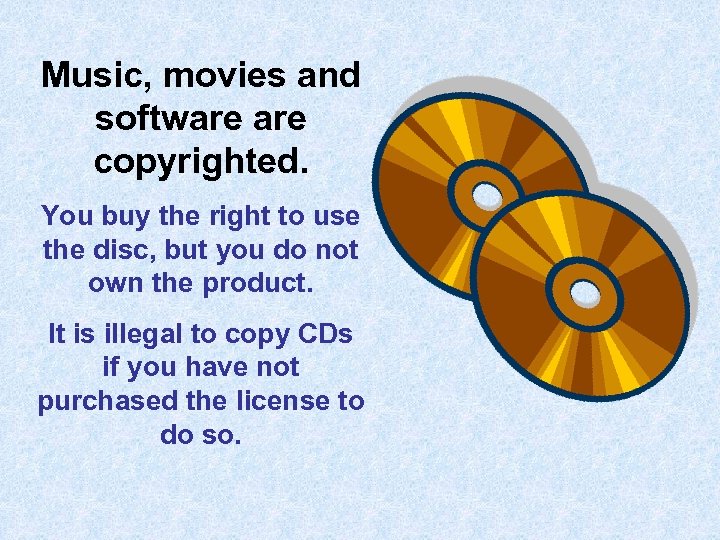 Music, movies and software copyrighted. You buy the right to use the disc, but