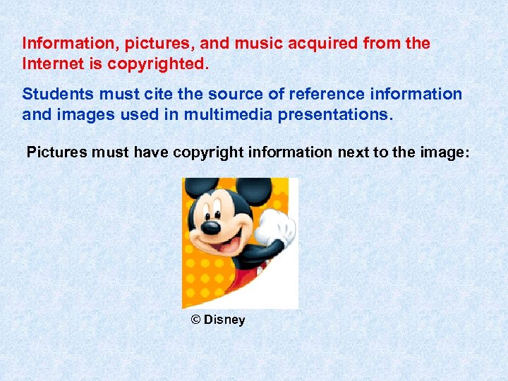 Information, pictures, and music acquired from the Internet is copyrighted. Students must cite the