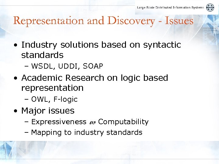 Representation and Discovery - Issues • Industry solutions based on syntactic standards – WSDL,