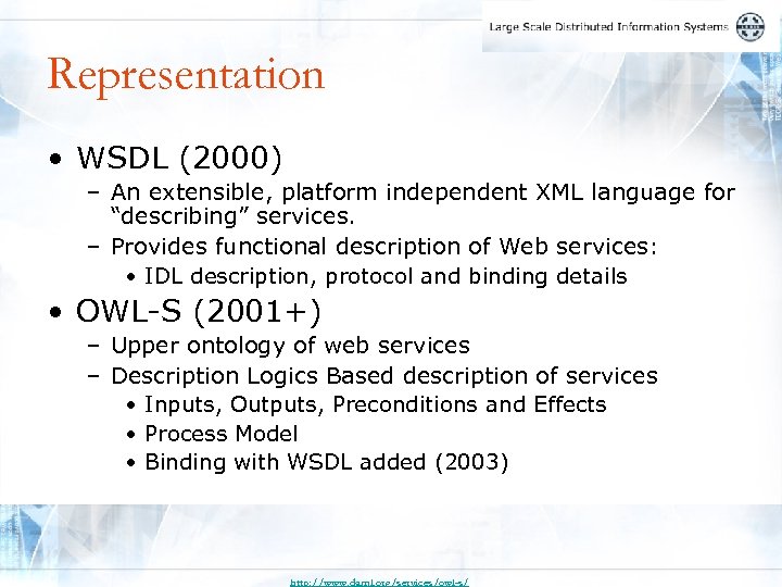 Representation • WSDL (2000) – An extensible, platform independent XML language for “describing” services.