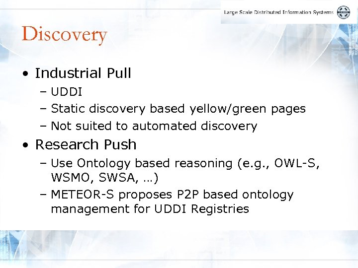 Discovery • Industrial Pull – UDDI – Static discovery based yellow/green pages – Not