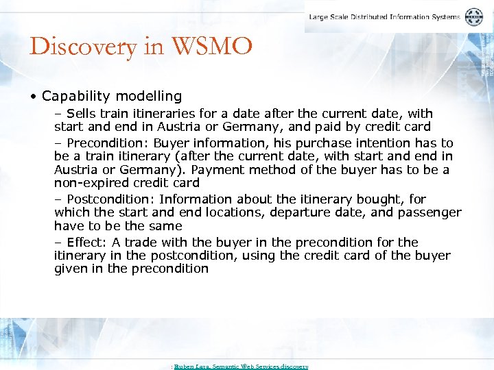 Discovery in WSMO • Capability modelling – Sells train itineraries for a date after