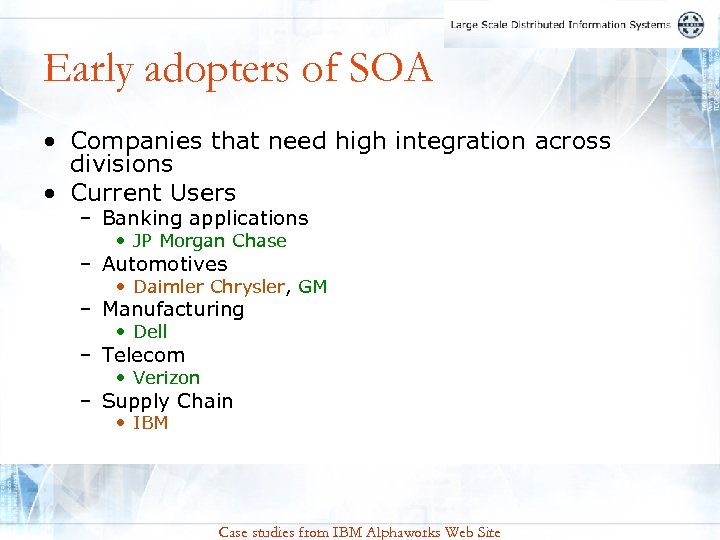 Early adopters of SOA • Companies that need high integration across divisions • Current