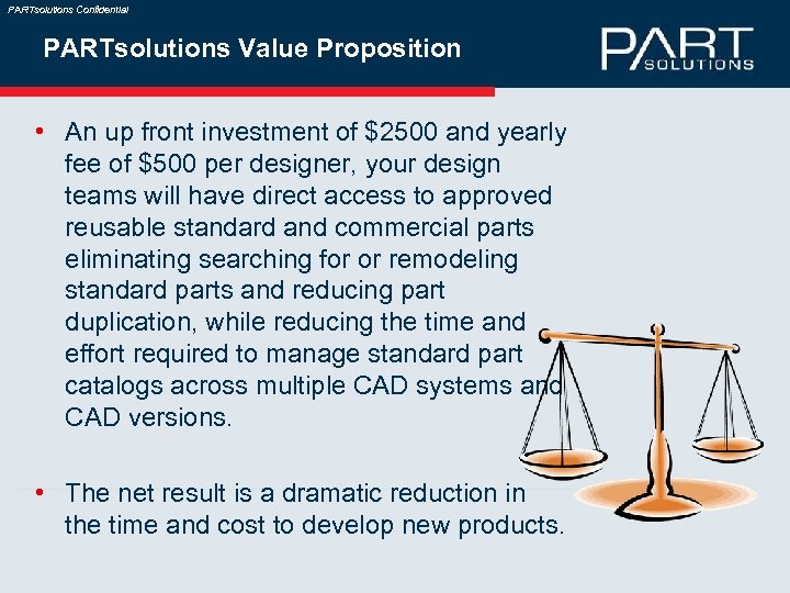 PARTsolutions Confidential PARTsolutions Value Proposition • An up front investment of $2500 and yearly