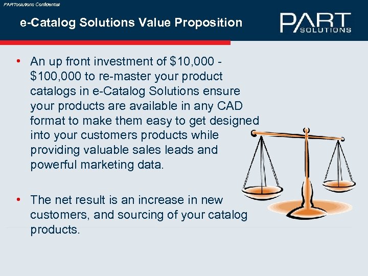 PARTsolutions Confidential e-Catalog Solutions Value Proposition • An up front investment of $10, 000