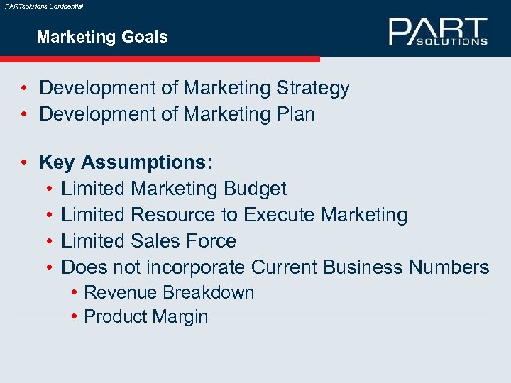 PARTsolutions Confidential Marketing Goals • Development of Marketing Strategy • Development of Marketing Plan
