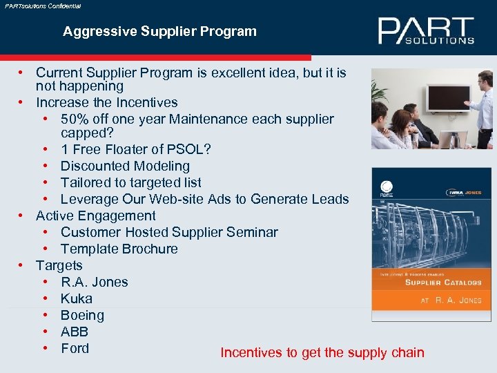 PARTsolutions Confidential Aggressive Supplier Program • Current Supplier Program is excellent idea, but it