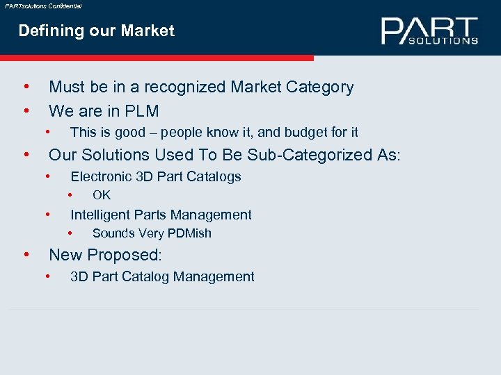 PARTsolutions Confidential Defining our Market • • Must be in a recognized Market Category