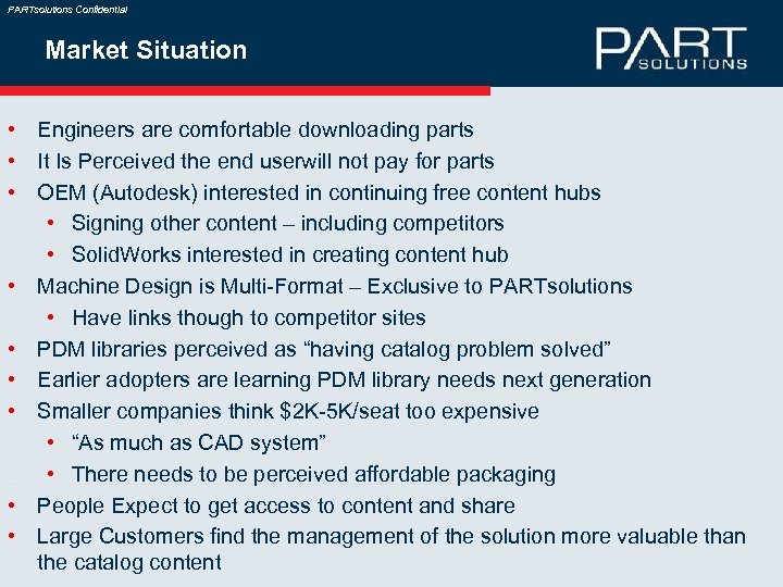 PARTsolutions Confidential Market Situation • Engineers are comfortable downloading parts • It Is Perceived