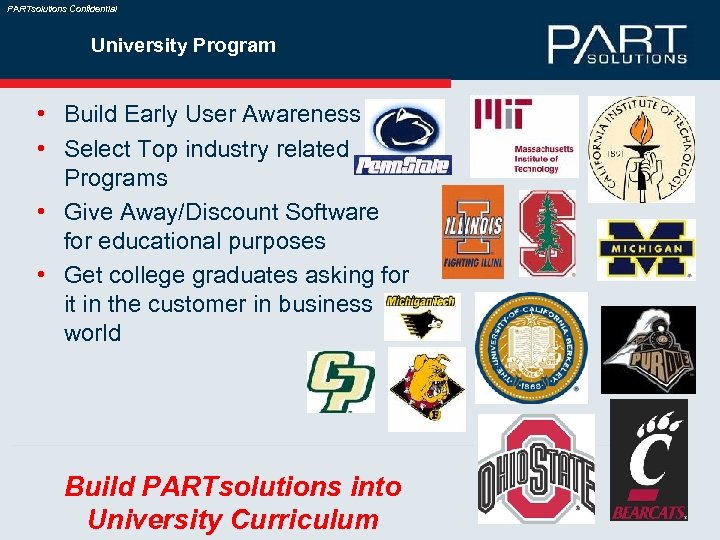 PARTsolutions Confidential University Program • Build Early User Awareness • Select Top industry related