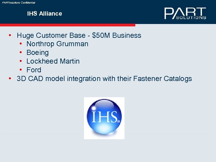 PARTsolutions Confidential IHS Alliance • Huge Customer Base - $50 M Business • Northrop