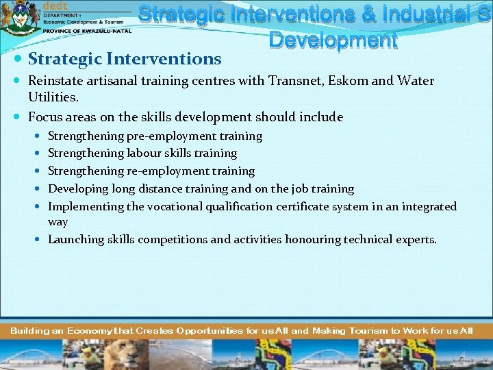 Strategic Interventions & Industrial Sk Development Strategic Interventions Reinstate artisanal training centres with Transnet,