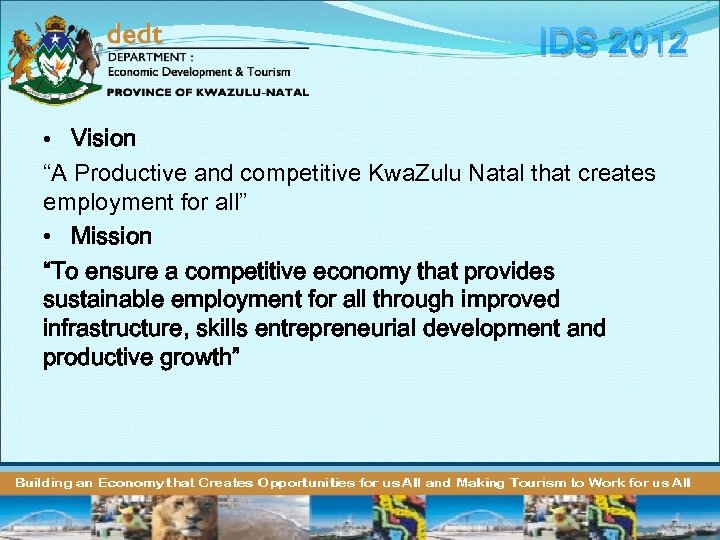 IDS 2012 • Vision “A Productive and competitive Kwa. Zulu Natal that creates employment