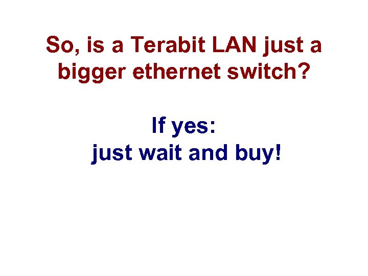 So, is a Terabit LAN just a bigger ethernet switch? If yes: just wait