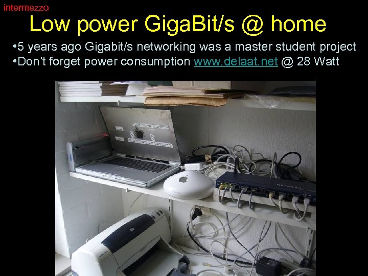 intermezzo Low power Giga. Bit/s @ home • 5 years ago Gigabit/s networking was
