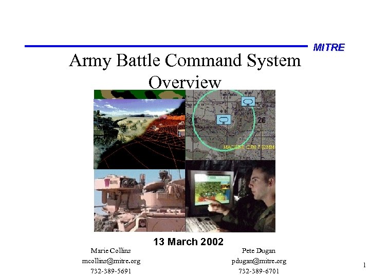 Army Battle Command System Overview Marie Collins mcollins@mitre. org 732 -389 -5691 13 March