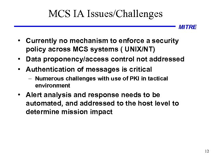 MCS IA Issues/Challenges MITRE • Currently no mechanism to enforce a security policy across