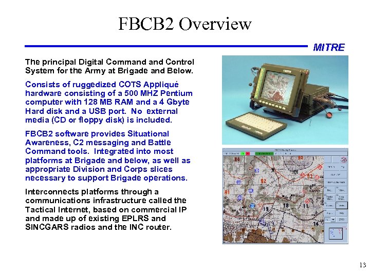 FBCB 2 Overview MITRE The principal Digital Command Control System for the Army at