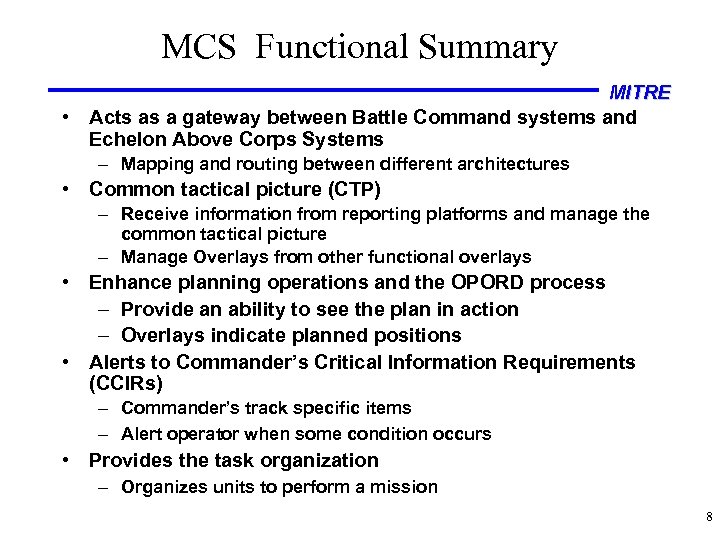 MCS Functional Summary MITRE • Acts as a gateway between Battle Command systems and