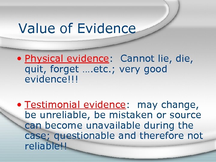 Value of Evidence • Physical evidence: Cannot lie, die, quit, forget …. etc. ;