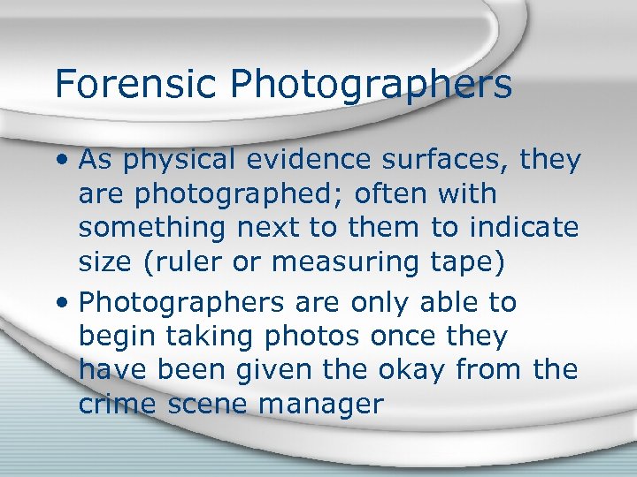 Forensic Photographers • As physical evidence surfaces, they are photographed; often with something next