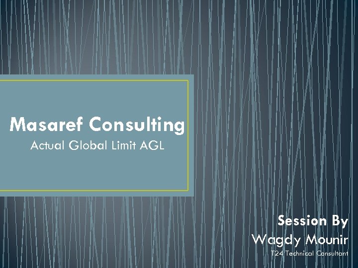 Masaref Consulting Actual Global Limit AGL Session By Wagdy Mounir T 24 Technical Consultant