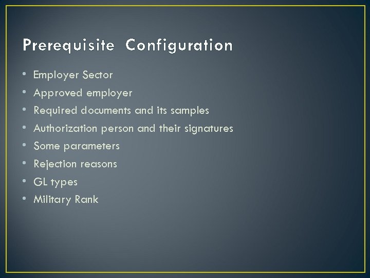 Prerequisite Configuration • • Employer Sector Approved employer Required documents and its samples Authorization
