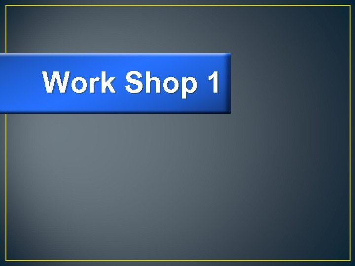 Work Shop 1 