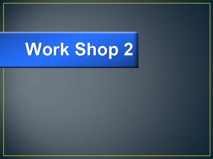 Work Shop 2 