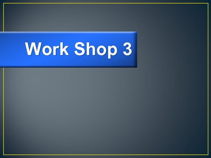 Work Shop 3 