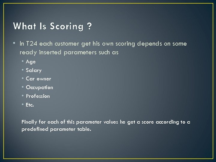 What Is Scoring ? • In T 24 each customer get his own scoring
