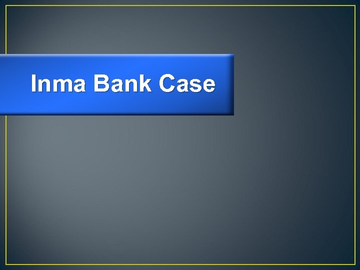 Inma Bank Case 