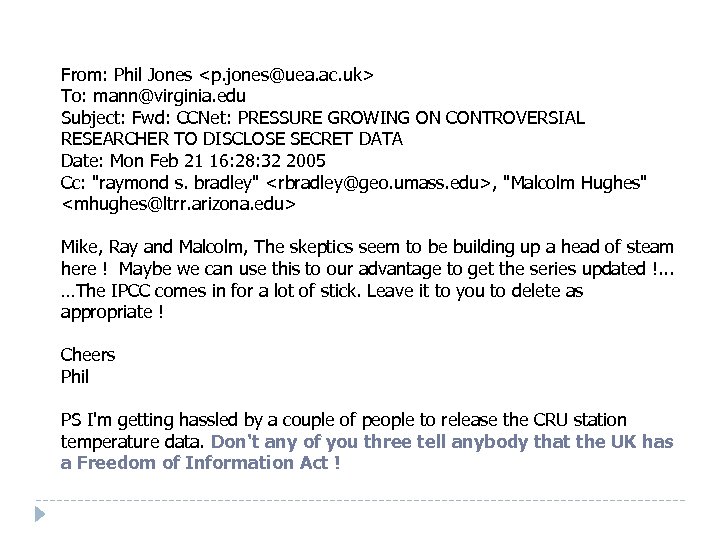 From: Phil Jones <p. jones@uea. ac. uk> To: mann@virginia. edu Subject: Fwd: CCNet: PRESSURE