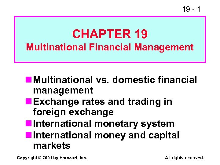 19 - 1 CHAPTER 19 Multinational Financial Management n Multinational vs. domestic financial management