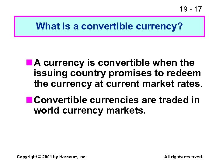 19 - 17 What is a convertible currency? n A currency is convertible when